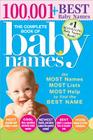 The Complete Book of Baby Names: The Most Names (100,001+), Most Unique Names, Most Idea-Generating Lists (600+) and the Most Help to Find the Perfect Name Cover Image