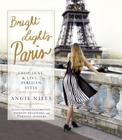 Bright Lights Paris: Shop, Dine & Live...Parisian Style Cover Image
