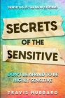 Sensitive Is The New Strong: Secrets OF The Sensitive - Don't Be Afraid To Be Highly Sensitive By Travis Hubbard Cover Image