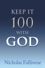 Keep It 100 with God By Nicholas Fallivene Cover Image