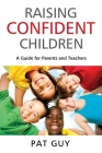 Raising Confident Children: A Guide for Parents and Teachers By Pat Guy Cover Image
