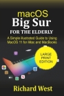 MacOS Big Sur For the Elderly: A Simple illustrated Guide to Using macOS 11 for iMac and MacBooks By Richard West Cover Image