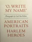 Carl Van Vechten: 'o, Write My Name': American Portraits, Harlem Heroes By Carl Van Vechten (Artist) Cover Image