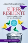 Súper Resiliente: Transforma las crisis en oportunidades By Jacques Giraud Cover Image