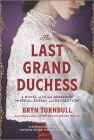 The Last Grand Duchess: A Novel of Olga Romanov, Imperial Russia, and Revolution By Bryn Turnbull Cover Image