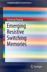 Emerging Resistive Switching Memories (Springerbriefs in Materials) Cover Image