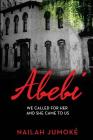 Abebi: We Called for Her and She Came to Us By Nailah Jumoke Cover Image