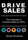DRIVE Sales: The 5 Secrets to Increase Your Sales by 400% By Woody Woodward Cover Image