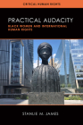 Practical Audacity: Black Women and International Human Rights (Critical Human Rights) Cover Image