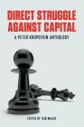 Direct Struggle Against Capital: A Peter Kropotkin Anthology By Iain McKay (Editor), Peter Kropotkin Cover Image