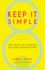 Keep It Simple: Eight Truths That Transform Life, Business and Relationships By Daniel Haight Cover Image