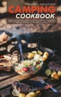 Camping Cookbook: Impress your Family and Friends by Cooking a Delicious Meal Without a Kitchen. Quick, Healthy, and Nutritious Recipes Cover Image
