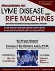 When Antibiotics Fail: Lyme Disease and Rife Machines, with Critical Evaluation of Leading Alternative Therapies By Bryan Rosner, Michael Huckleberry (Editor), Karin Driesen (Editor) Cover Image