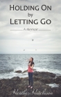 Holding On by Letting Go: A Memoir By Heather Hutchison Cover Image