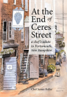 At the End of Ceres Street: A Chef's Salute to Portsmouth, New Hampshire Cover Image