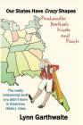 Our States Have Crazy Shapes: Panhandles, Bootheels, Knobs and Points By Lynn Garthwaite, Scott Spinks (Illustrator) Cover Image