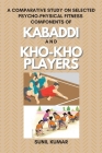 A Comparative Study on Selected Psycho-physical Fitness Components of Kabaddi and Kho-kho Players Cover Image