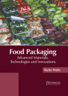 Food Packaging: Advanced Materials, Technologies and Innovations By Skyler Watts (Editor) Cover Image