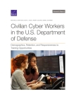 Civilian Cyber Workers in the U.S. Department of Defense: Demographics, Retention, and Responsiveness to Training Opportunities By Michael G. Mattock, Beth J. Asch, Avery Calkins Cover Image