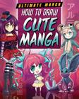 How to Draw Cute Manga (Ultimate Manga) By Marc Powell, David Neal Cover Image