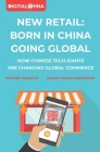 New Retail Born in China Going Global: How Chinese Tech Giants Are Changing Global Commerce By Michael Zakkour, Ashley Galina Dudarenok Cover Image