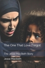 The One That Love Forgot: The Jesse MacBeth Story (Broken #1) By Jesse A. Macbeth Cover Image