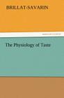 The Physiology of Taste By Jean Anthelme Brillat-Savarin Cover Image