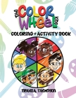 The Color Wheel Kids: Coloring & Activity Book By Travis a. Thompson, Travis a. Thompson (Illustrator) Cover Image