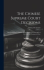 The Chinese Supreme Court Decisions: First Instalment Translation Relating to General Principles of Civil Law and Commercial Law By China Da Li Yuan (Created by) Cover Image