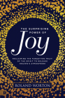 The Surprising Power of Joy: Reclaiming the Forgotten Fruit of the Spirit to Release Heaven's Atmosphere Cover Image