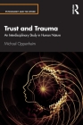 Trust and Trauma: An Interdisciplinary Study in Human Nature (Psychology and the Other) By Michael Oppenheim Cover Image