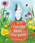 The Cutest Brave Little Bunny By Joy Steuerwald, Joy Steuerwald (Illustrator) Cover Image