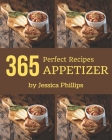 365 Perfect Appetizer Recipes: An Appetizer Cookbook for Your Gathering By Jessica Phillips Cover Image