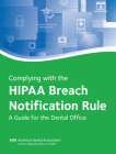 Complying with the Hipaa Breach Notification Rule: A Guide for the Dental Office: A Guide for the Dental Office Cover Image