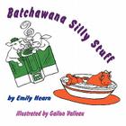 Batchawana Silly Stuff By Emily Hearn, Gailon Valleau (Illustrator) Cover Image
