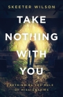 Take Nothing With You: Rethinking the Role of Missionaries By Skeeter Wilson, Mordecai Ogada (Foreword by) Cover Image