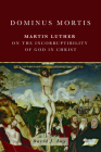 Dominus Mortis: Martin Luther on the Incorruptibility of God in Christ Cover Image