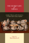 The Secret Life of Things: Animals, Objects, and It-Narratives in Eighteenth-Century England By Mark Blackwell (Editor), Barbara M. Benedict (Contributions by), Jonathan Lamb (Contributions by), Deidre Lynch (Contributions by), Markman Ellis (Contributions by), Liz Bellamy (Contributions by), Aileen Douglas (Contributions by), Christopher Flint (Contributions by), Mark Blackwell (Contributions by), Hillary Jane Englert (Contributions by), Ann Louise Kibbie (Contributions by), Bonnie Blackwell (Contributions by), Nicholas Hudson (Contributions by), Lynn Festa (Contributions by), John Plotz (Contributions by) Cover Image