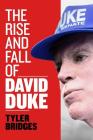 The Rise and Fall of David Duke By Tyler Bridges Cover Image