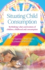 Situating Child Consumption: Rethinking Values and Notions of Children, Childhood and Consumption Cover Image