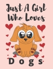 just a girl who loves dogs: Sketch book Notebook for Drawing, Painting, Writing, Sketching and Doodling for kids 120 Pages, Large size (8.5x11 in) Cover Image