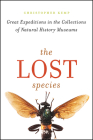 The Lost Species: Great Expeditions in the Collections of Natural History Museums Cover Image