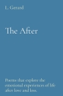 The After: Poems that explore the emotional experiences of life after love and loss. By L. Gerard Cover Image