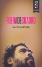 Fuera de cuadro By Carlos Lechuga Cover Image