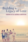 Building a Legacy of Love: Thriving in the Sandwich Generation By Christy Byrne Yates Cover Image