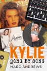 Kylie Song by Song: The Stories Behind Every Song by Kylie Minogue, the Princess of Pop By Marc Andrews Cover Image