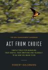 Act from Choice: Simple tools for managing your habits, your emotions and yourself, to be how you mean to be Cover Image