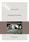 Bringing Up Baby (BFI Film Classics) By Peter Swaab Cover Image