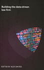 Building the Data-Driven Law Firm By Alex Davies (Editor), David Curle, Thomas Hamilton Cover Image