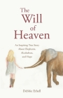 The Will of Heaven: An Inspiring True Story About Elephants, Alcoholism, and Hope Cover Image